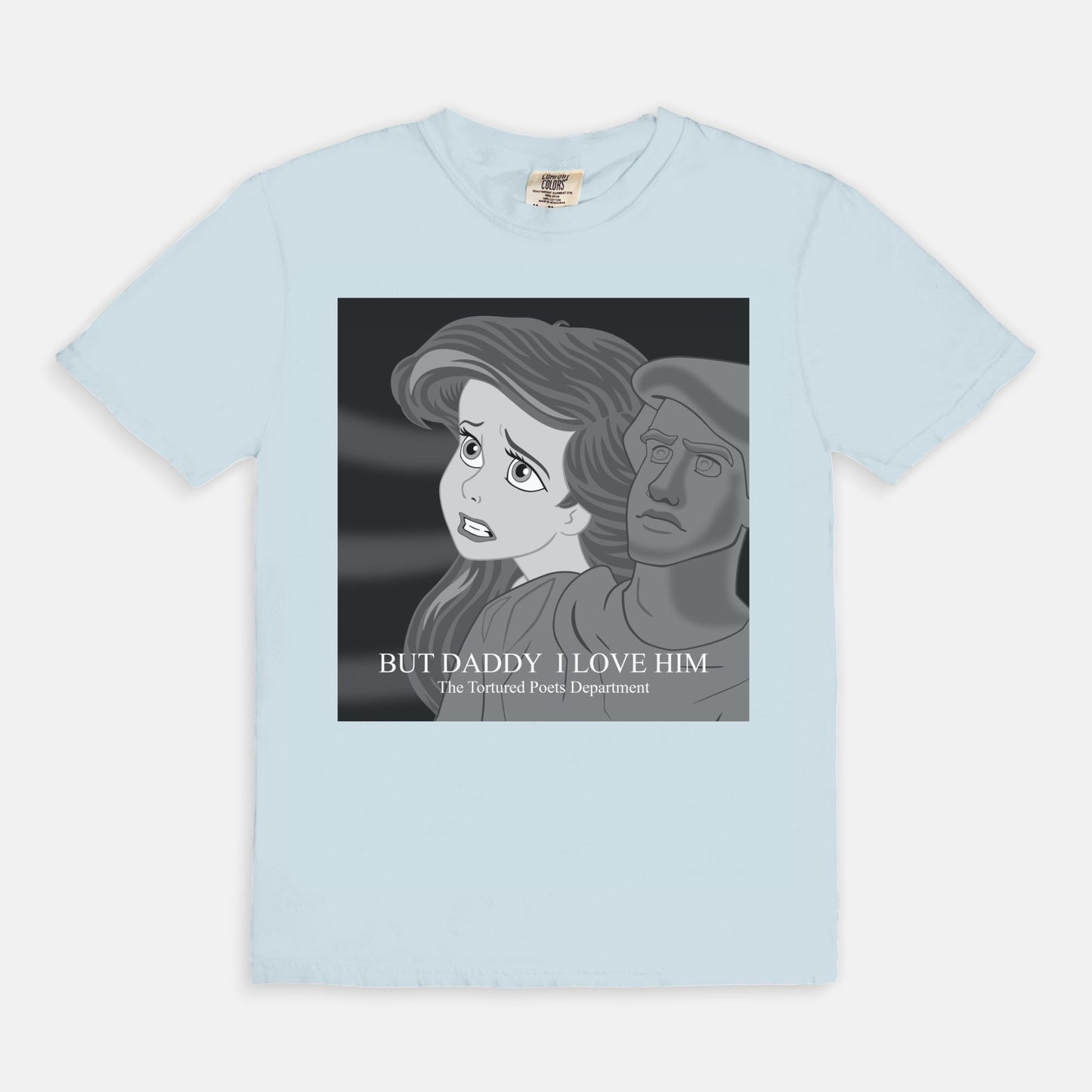 Ariel But Daddy I Love Him Comfort Colors Shirt