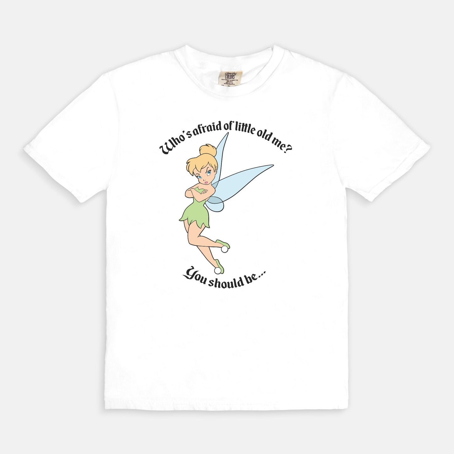 Tinkerbell Who's Afraid Of Little Old Me Comfort Colors Shirt