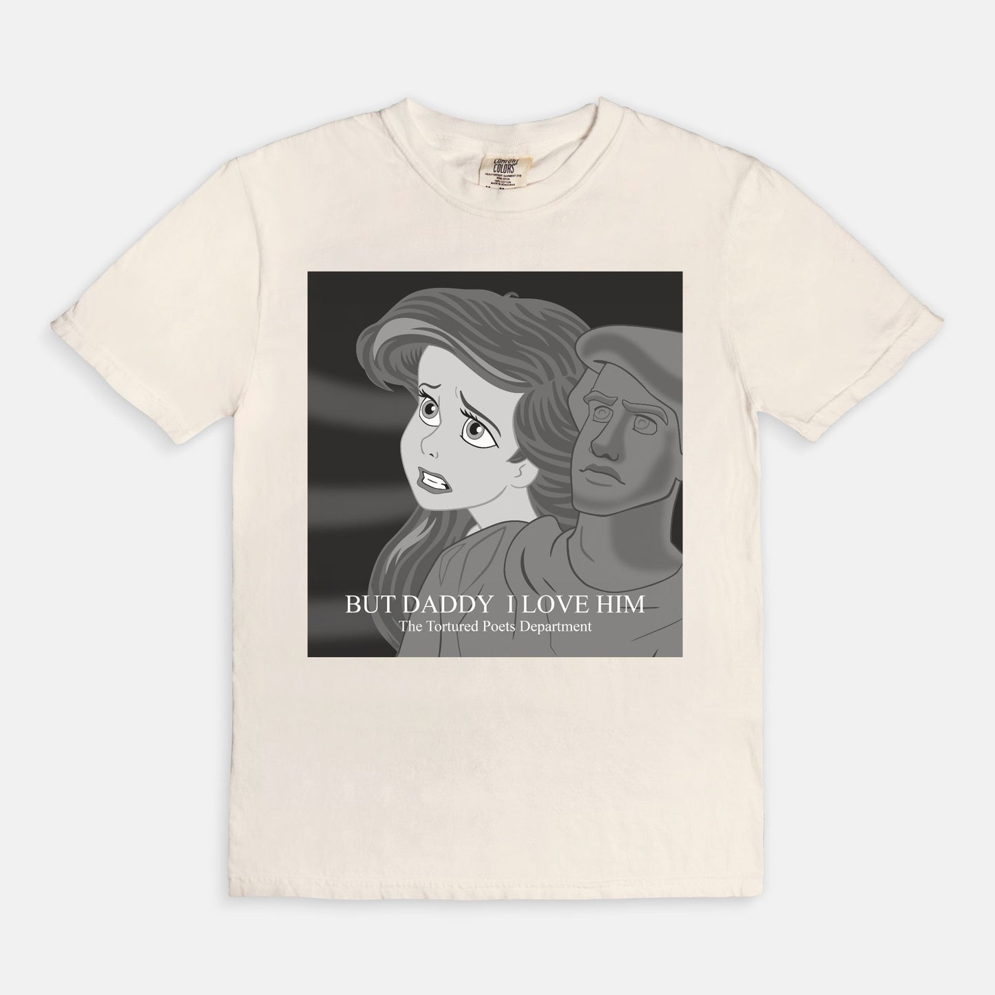 Ariel But Daddy I Love Him Comfort Colors Shirt