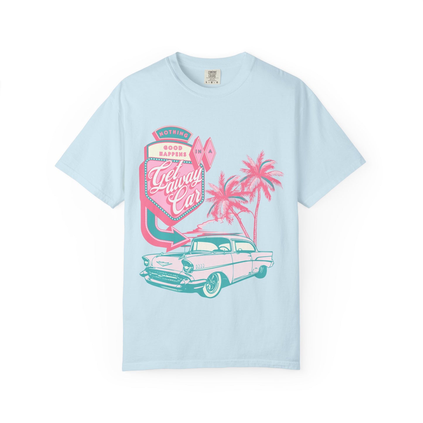 Nothing Good Happens In A Getaway Car Comfort Colors Shirt