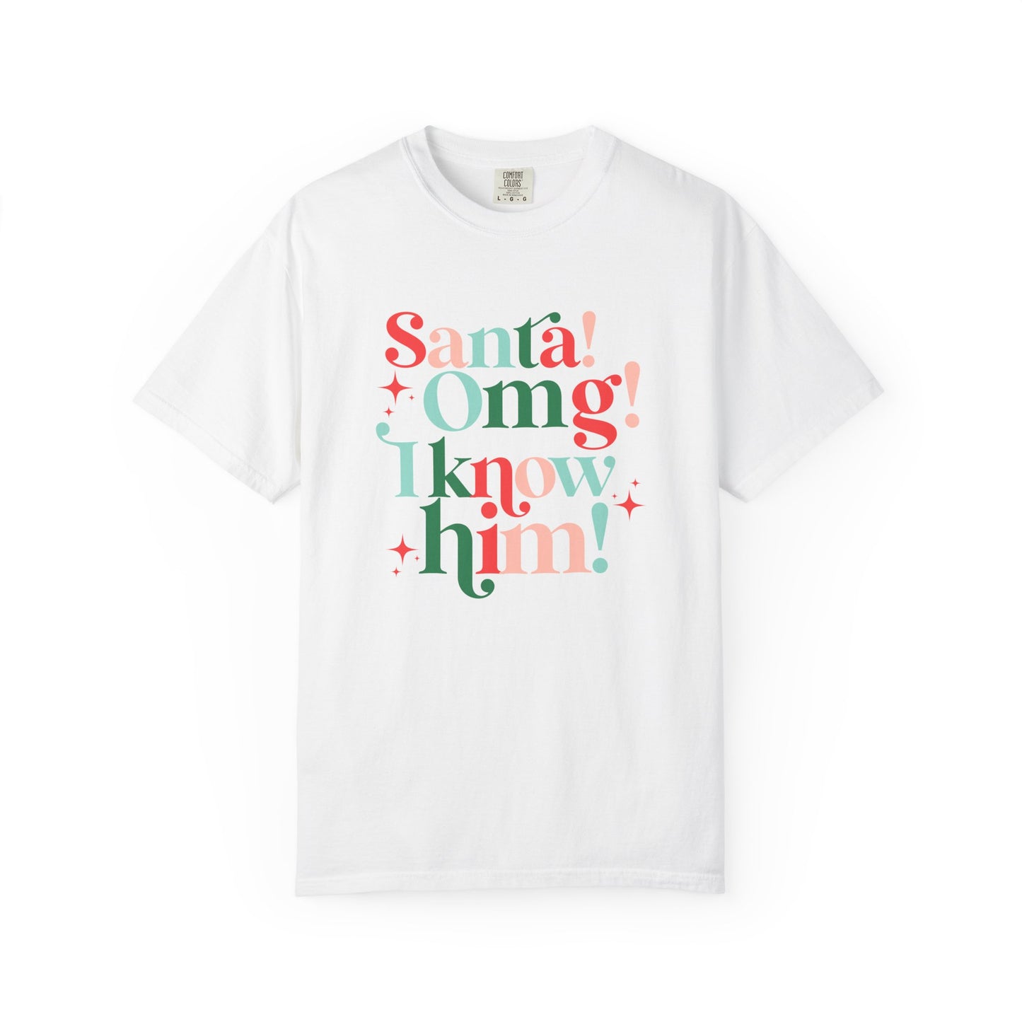 Santa! Omg! I Know Him! Comfort Colors Shirt