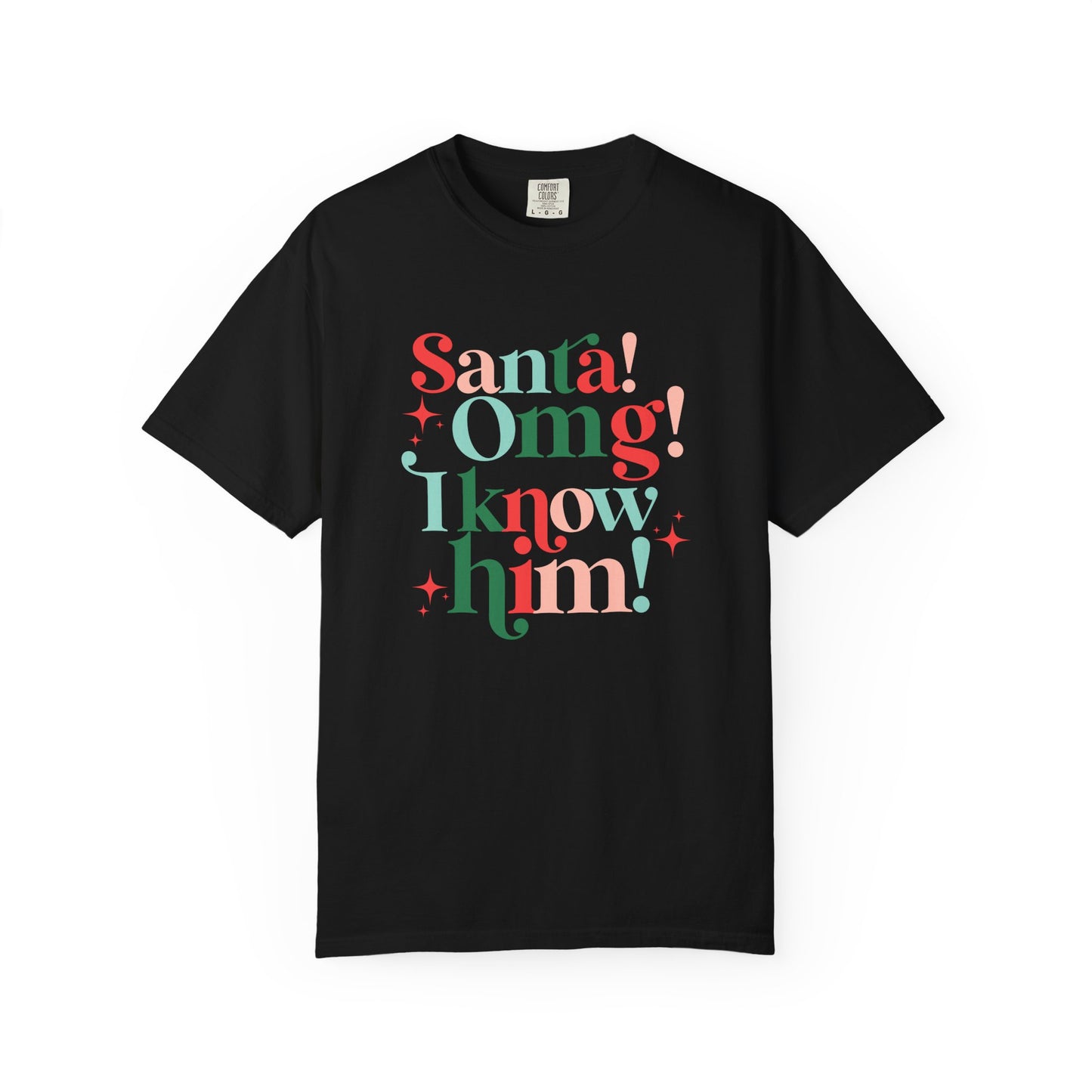 Santa! Omg! I Know Him! Comfort Colors Shirt