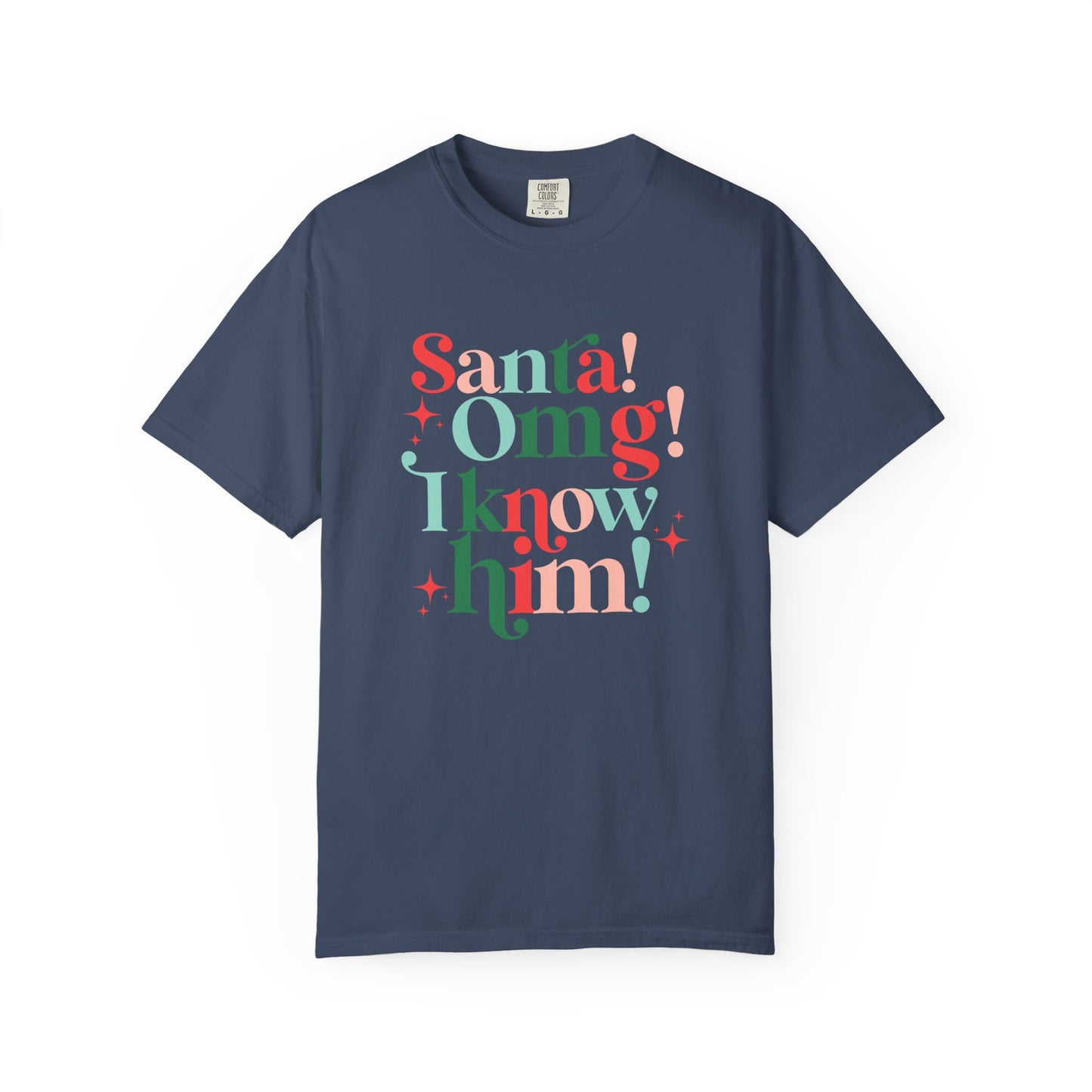 Santa! Omg! I Know Him! Comfort Colors Shirt