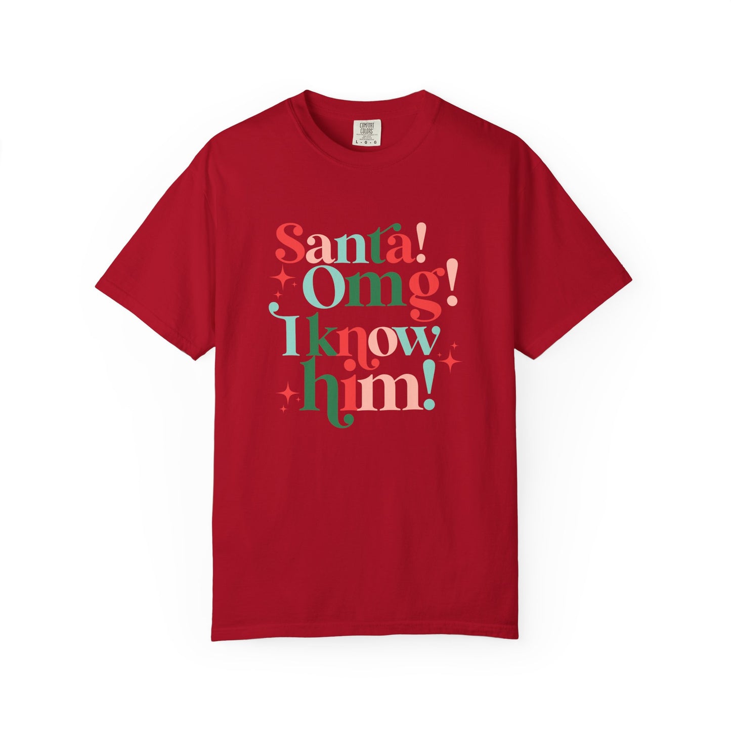 Santa! Omg! I Know Him! Comfort Colors Shirt