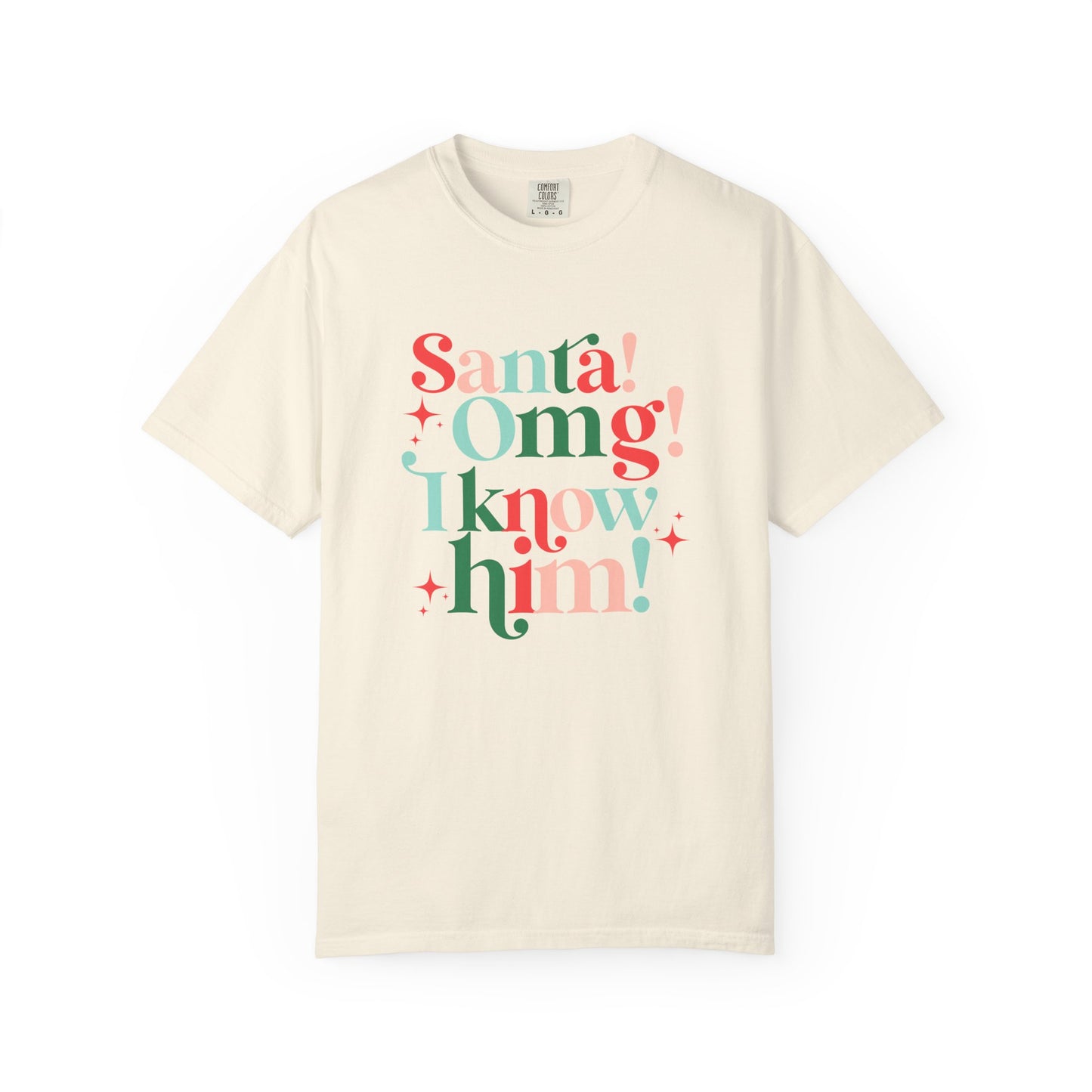 Santa! Omg! I Know Him! Comfort Colors Shirt