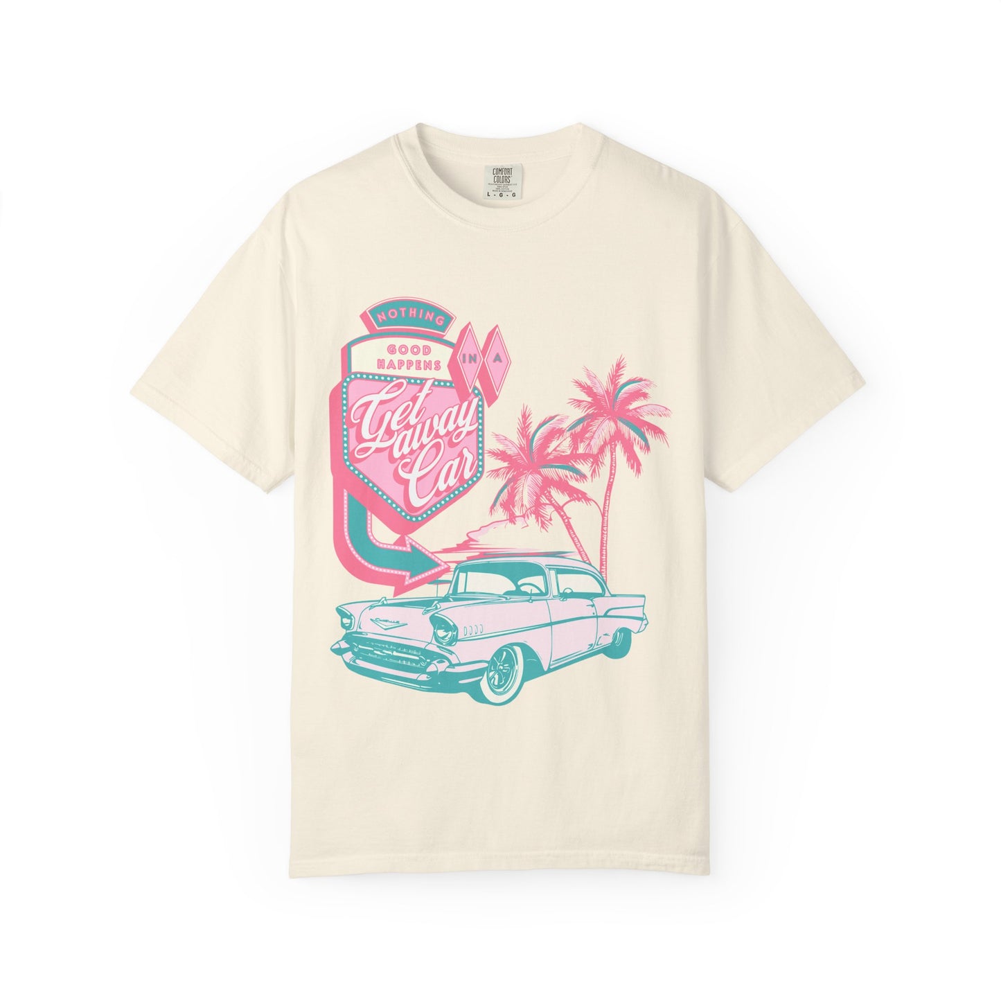 Nothing Good Happens In A Getaway Car Comfort Colors Shirt