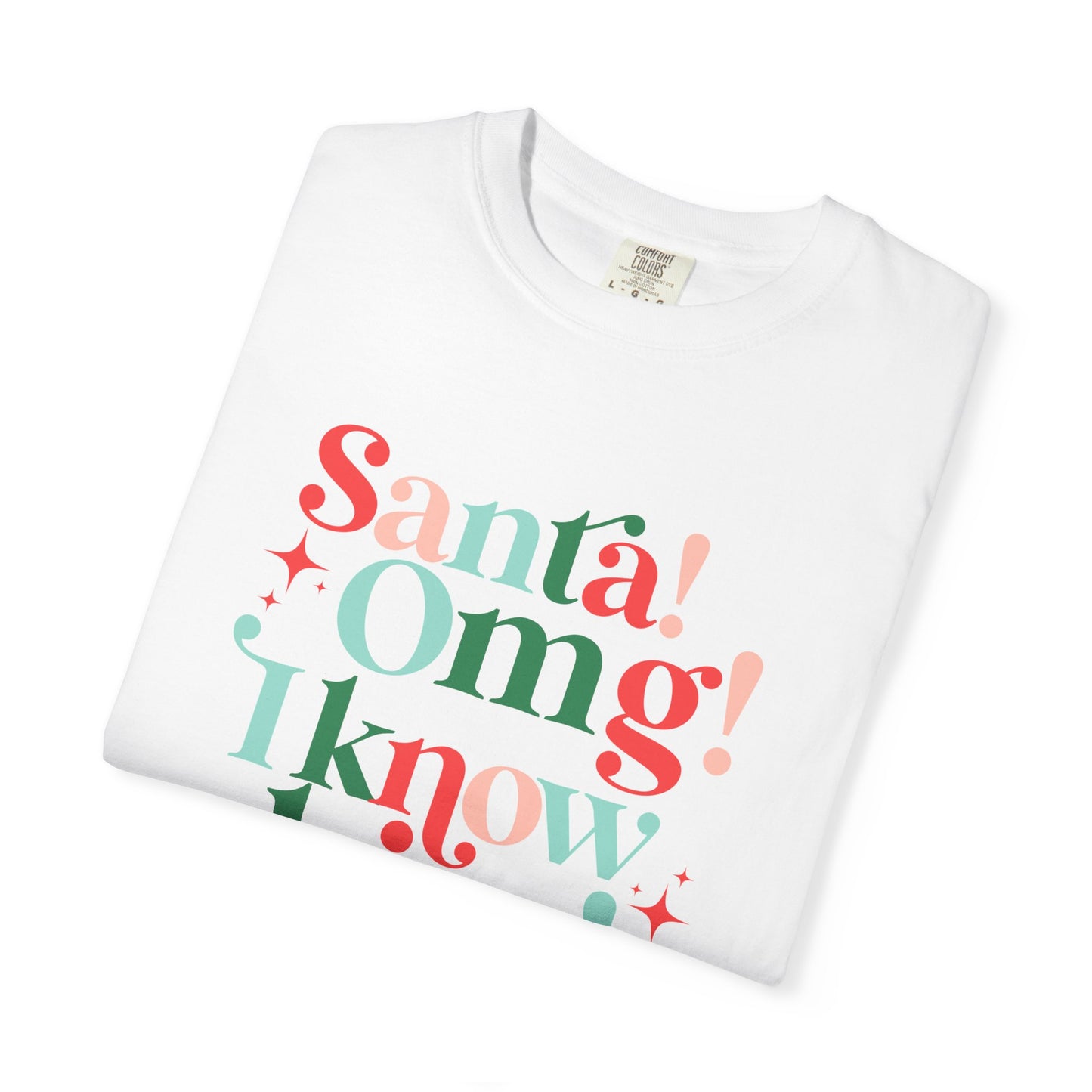 Santa! Omg! I Know Him! Comfort Colors Shirt