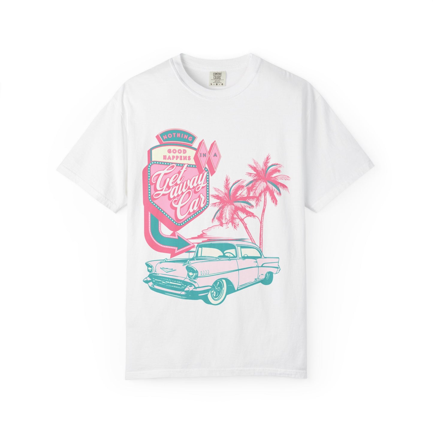 Nothing Good Happens In A Getaway Car Comfort Colors Shirt