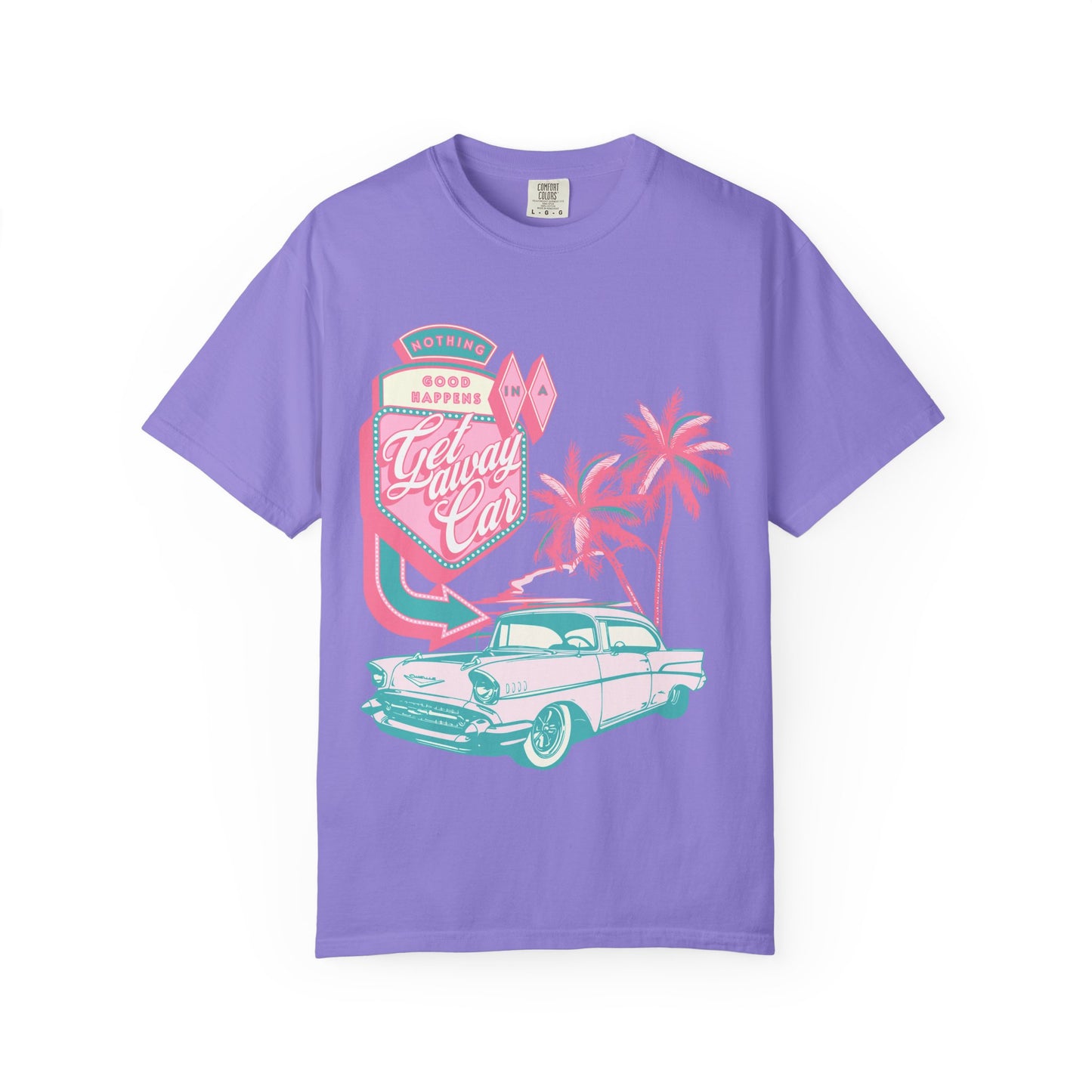 Nothing Good Happens In A Getaway Car Comfort Colors Shirt