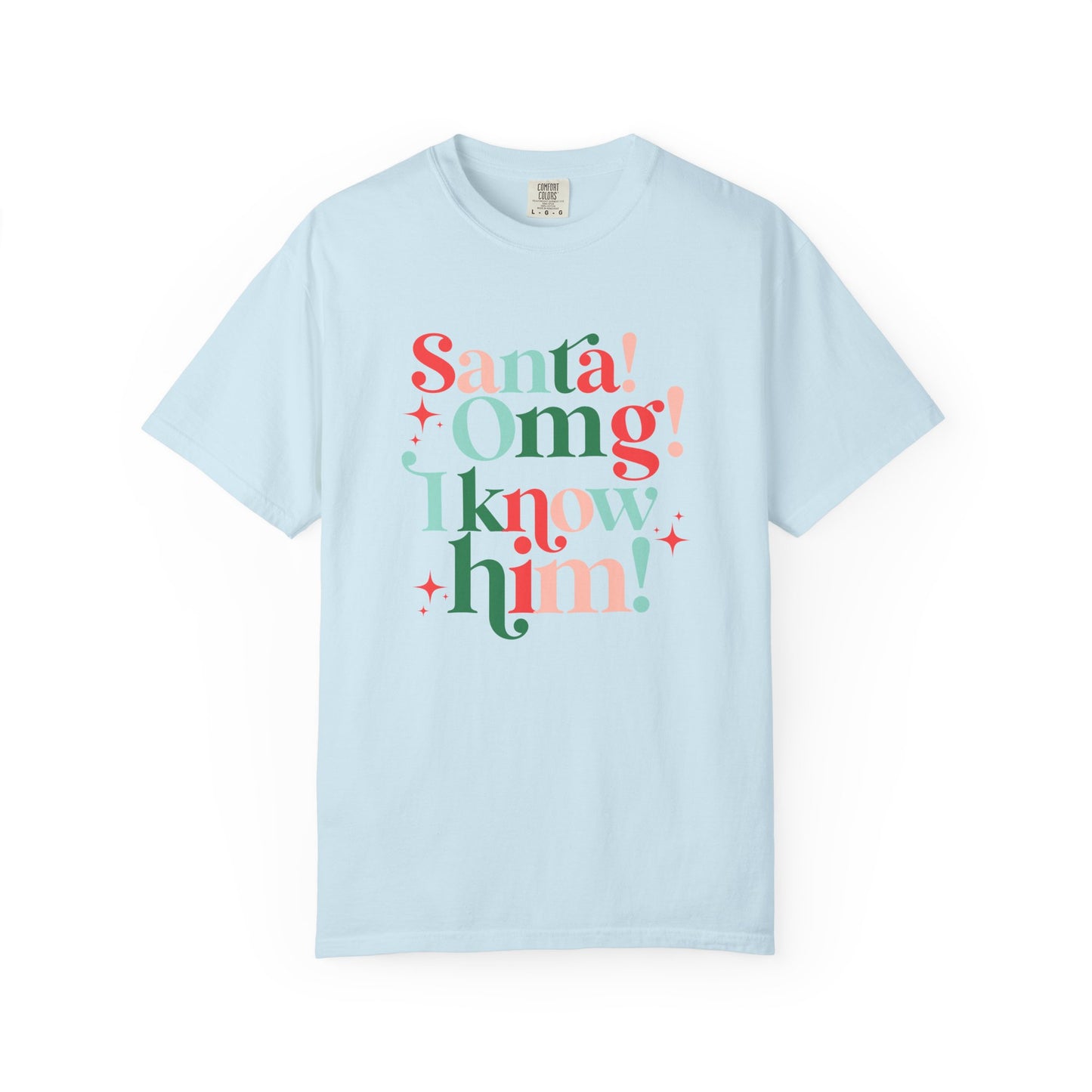 Santa! Omg! I Know Him! Comfort Colors Shirt